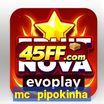 mc pipokinha transando telegram